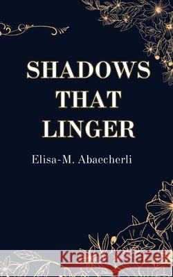 Shadows That Linger Elisa-M Abaecherli 9783819212130 Bod - Books on Demand - książka