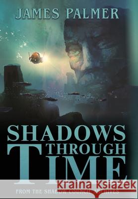 Shadows Through Time: The Fantastical Adventures of Sir Richard Francis Burton Volume One Palmer, James 9781645540397 Falstaff Books, LLC - książka