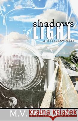 Shadows to Light: A Morality Tale M V Maddux 9781733550338 Endurance Press - książka