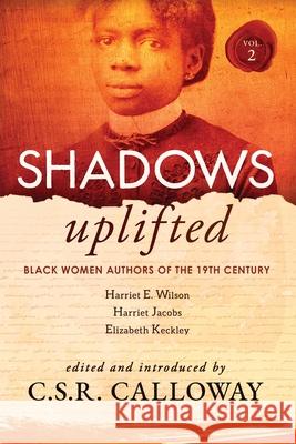 Shadows Uplifted Volume II: Black Women Authors of 19th Century American Personal Narratives & Autobiographies Elizabeth Keckley C. S. R. Calloway Harriet Wilson 9781736442241 Csrc Storytelling - książka