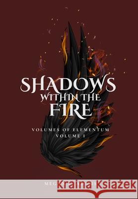 Shadows Within the Fire: Volumes of Elementum, Volume I Megan L Adams 9798989932702 Golden Tome Press - książka