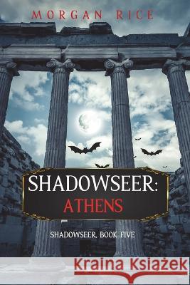 Shadowseer: Athens (Shadowseer, Book Five) Morgan Rice   9781094377018 Morgan Rice - książka