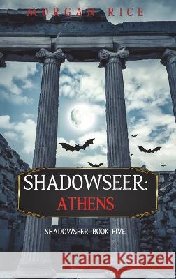 Shadowseer: Athens (Shadowseer, Book Five) Morgan Rice   9781094377025 Morgan Rice - książka