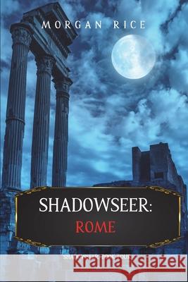 Shadowseer: Rome (Shadowseer, Book Four) Morgan Rice 9781094376318 Morgan Rice - książka