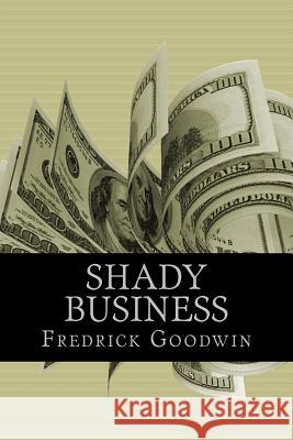 Shady Business Fredrick Goodwin 9781985195462 Createspace Independent Publishing Platform - książka