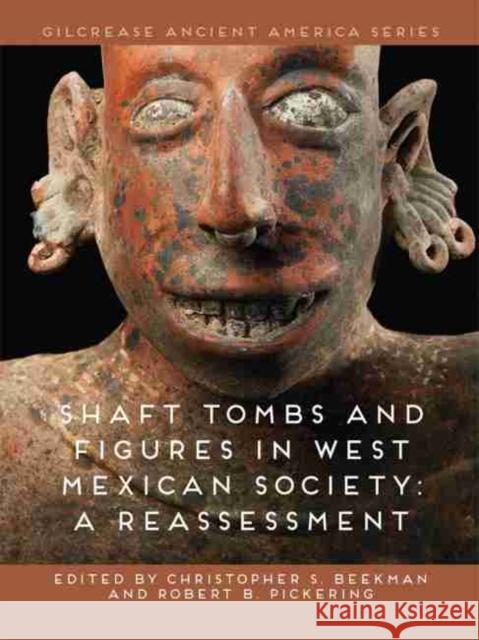 Shaft Tombs and Figures in West Mexican Society: A Reassessment Christopher S. Beekman Robert B. Pickering 9780981979991 Gilcrease Museum - książka