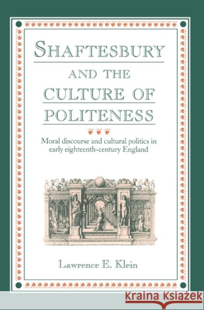 Shaftesbury and the Culture of Politeness: Moral Discourse and Cultural Politics in Early Eighteenth-Century England Klein, Lawrence E. 9780521607520 Cambridge University Press - książka