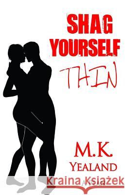 Shag Yourself Thin M. K. Yealand 9781533618535 Createspace Independent Publishing Platform - książka