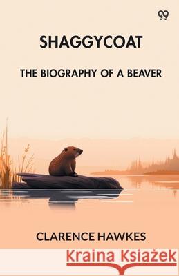 Shaggycoat The Biography Of A Beaver Clarence Hawkes 9789371466561 Double 9 Books - książka