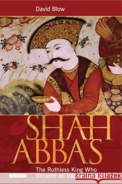 Shah Abbas: The Ruthless King Who Became an Iranian Legend Blow, David 9781845119898  - książka
