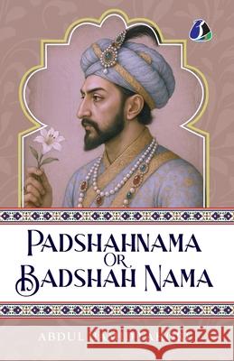 Shah Jahan: Padshahnama Or Badshah Nama [PAPERBACK EDITION] Abdul Hamid Lahori 9789362057440 Sanage Publishing House Llp - książka