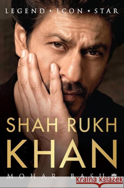 SHAH RUKH KHAN: Legend, Icon, Star Mohar Basu 9789365697742 HarperCollins India - książka