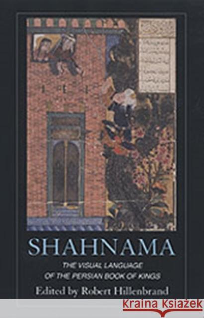 Shahnama: The Visual Language of the Persian Book of Kings Hillenbrand, Robert 9780754633679 Ashgate Publishing Limited - książka