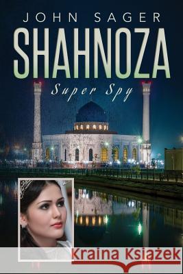 Shahnoza: Super Spy John Sager 9781539407744 Createspace Independent Publishing Platform - książka