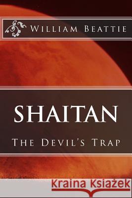 Shaitan: The Devil's Trap MR William Beattie 9781508791225 Createspace - książka