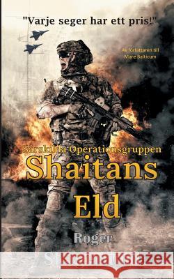 Shaitans Eld: Särskilda Operationsgruppen Skagerlund, Roger 9789177854692 Books on Demand - książka