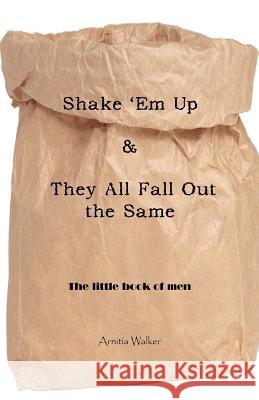 Shake 'em Up & They All Fall Out the Same: The Little Book of Men Walker, Arnitia 9781426975936 Trafford Publishing - książka