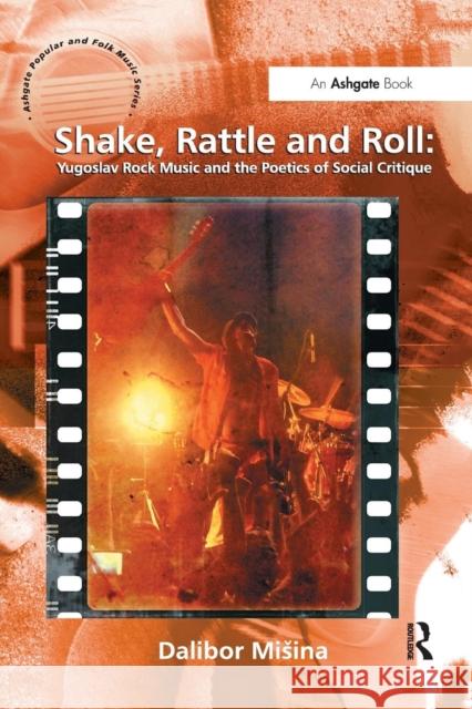 Shake, Rattle and Roll: Yugoslav Rock Music and the Poetics of Social Critique Dalibor M 9781138266995 Routledge - książka