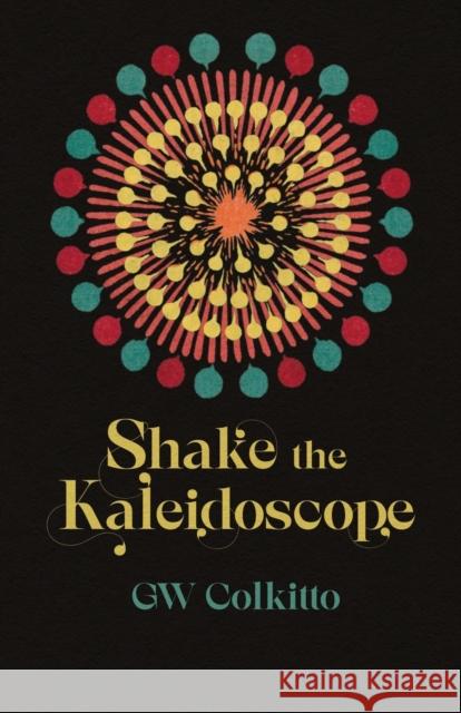 Shake the Kaleidoscope G W Colkitto 9781788641463 Cinnamon Press - książka