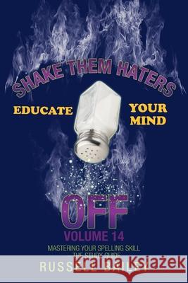 Shake Them Haters off Volume 14: Mastering Your Spelling Skill - the Study Guide Russell Bailey 9781663206084 iUniverse - książka