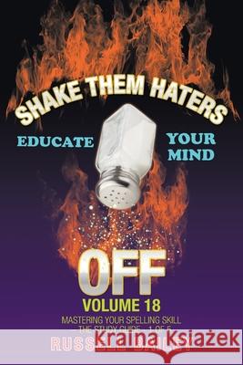 Shake Them Haters off Volume 18: Mastering Your Spelling Skill - the Study Guide- 1 of 5 Russell Bailey 9781663210104 iUniverse - książka