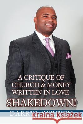 Shakedown!: A Critique Of Church & Money Written in Love Scriven, Darryl 9780595484775 IUNIVERSE.COM - książka