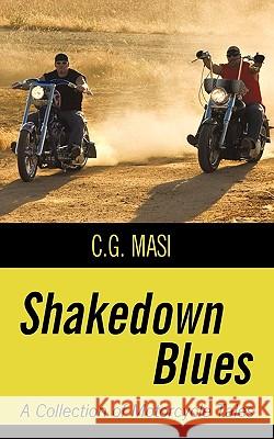 Shakedown Blues: A Collection of Motorcycle Tales C. G. Masi, Masi 9781450200912 iUniverse - książka