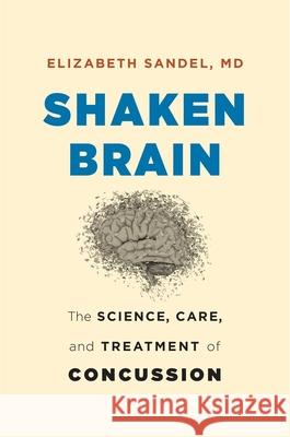 Shaken Brain: The Science, Care, and Treatment of Concussion Elizabeth, MD Sandel 9780674987418 Harvard University Press - książka