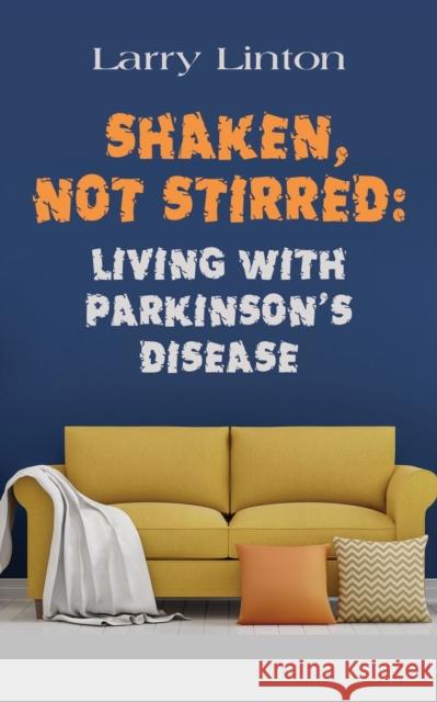 Shaken, Not Stirred: Living with Parkinson's Disease Larry Linton 9781647185510 Booklocker.com - książka