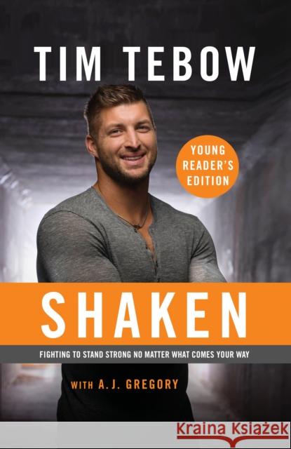 Shaken: Young Reader's Edition: Fighting to Stand Strong No Matter What Comes Your Way Tim Tebow A. J. Gregory 9780525653509 Waterbrook Press - książka