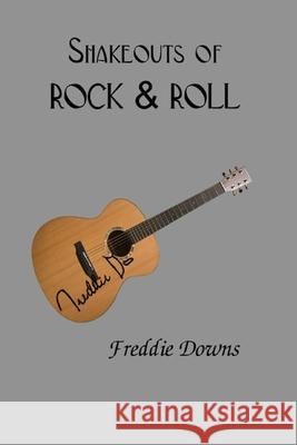 Shakeouts Of Rock & Roll Freddie Downs 9781515075493 Createspace Independent Publishing Platform - książka