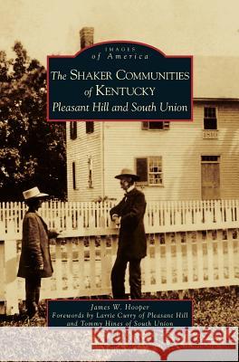 Shaker Communities of Kentucky: Pleasant Hill and South Union James W Hooper, Larrie Curry, Tommy Hines 9781531625900 Arcadia Publishing Library Editions - książka