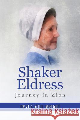 Shaker Eldress: Journey in Zion Mrs Twyla Gill Wright 9781482048384 Createspace - książka