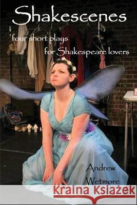 Shakescenes: Short plays for Shakespeare lovers Andrew Wetmore 9781990187247 Moose House Publications - książka