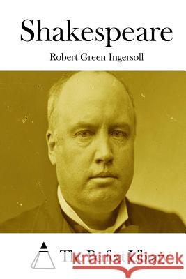 Shakespeare Robert Green Ingersoll The Perfect Library 9781511848701 Createspace - książka