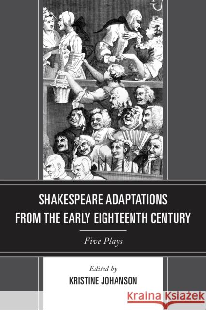 Shakespeare Adaptations from the Early Eighteenth Century: Five Plays Johanson, Kristine 9781611476477 Fairleigh Dickinson University Press - książka