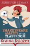Shakespeare Amazes in the Classroom Jennifer Szwaya 9781032360256 Taylor & Francis Ltd