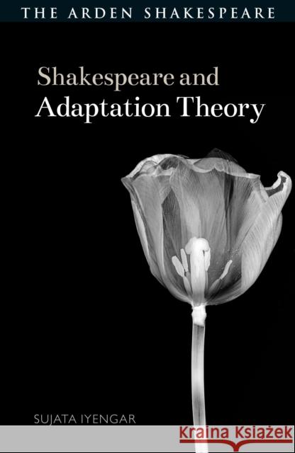 Shakespeare and Adaptation Theory Sujata Iyengar, Dr Evelyn Gajowski 9781350073579 Bloomsbury Publishing PLC - książka