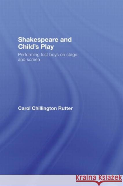 Shakespeare and Child's Play : Performing Lost Boys on Stage and Screen Carol Chillington Rutter Carol Chillington Rutter  9780415365185 Taylor & Francis - książka