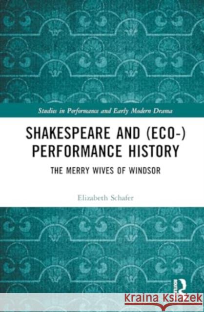 Shakespeare and (Eco-)Performance History: The Merry Wives of Windsor Elizabeth Schafer 9780367474218 Routledge - książka