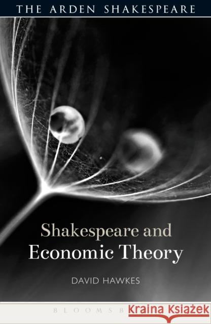 Shakespeare and Economic Theory David Hawkes Evelyn Gajowski 9781472576989 Arden Shakespeare - książka