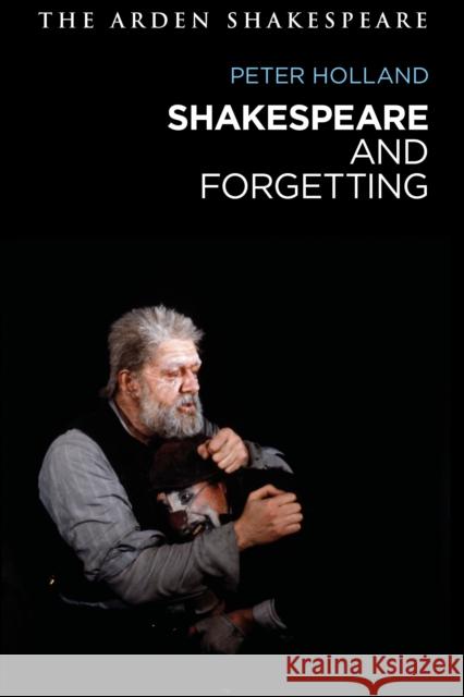 Shakespeare and Forgetting Peter Holland 9781350211490 Arden Shakespeare - książka