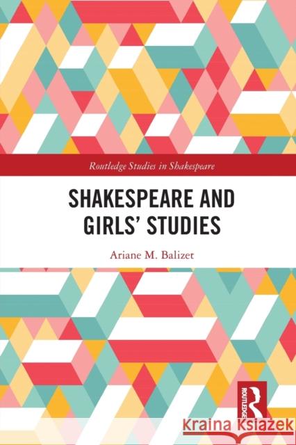 Shakespeare and Girls' Studies Ariane M. Balizet 9781032083056 Routledge - książka