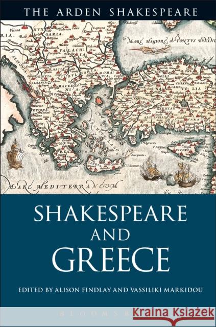 Shakespeare and Greece Alison Findlay Vassiliki Markidou Alison Findlay 9781474244251 Bloomsbury Arden Shakespeare - książka