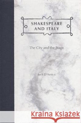 Shakespeare and Italy : The City and the Stage Jack D'Amico 9780813018782 University Press of Florida - książka