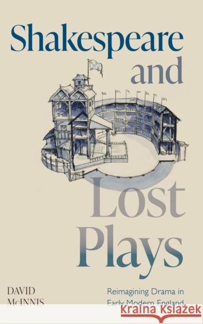 Shakespeare and Lost Plays: Reimagining Drama in Early Modern England David McInnis 9781108843263 Cambridge University Press - książka