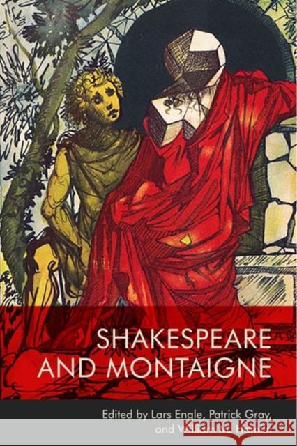Shakespeare and Montaigne Patrick Gray, William M. Hamlin, Lars Engle 9781474458238 Edinburgh University Press - książka
