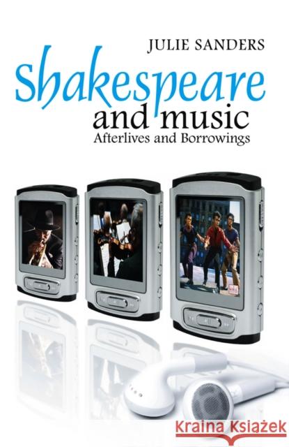 Shakespeare and Music: Afterlives and Borrowings Sanders, Julie 9780745632971 Polity Press - książka