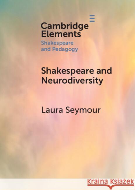 Shakespeare and Neurodiversity Laura (Birkbeck College, University of London) Seymour 9781009295949 Cambridge University Press - książka