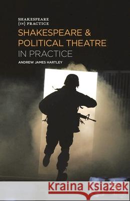 Shakespeare and Political Theatre in Practice Andrew James Hartley 9780230370074 Palgrave MacMillan - książka